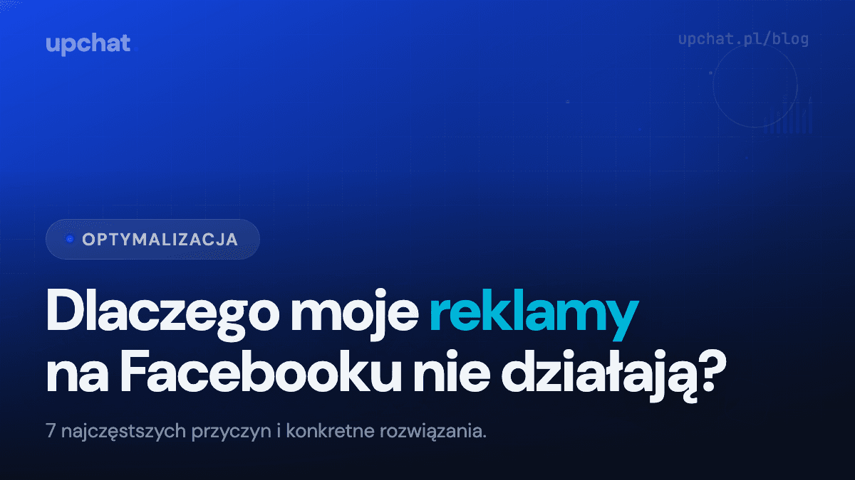 Dlaczego moje reklamy na Facebooku nie działają? 7 przyczyn i rozwiązań